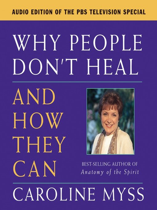 Title details for Why People Don't Heal and How They Can by Caroline Myss - Available